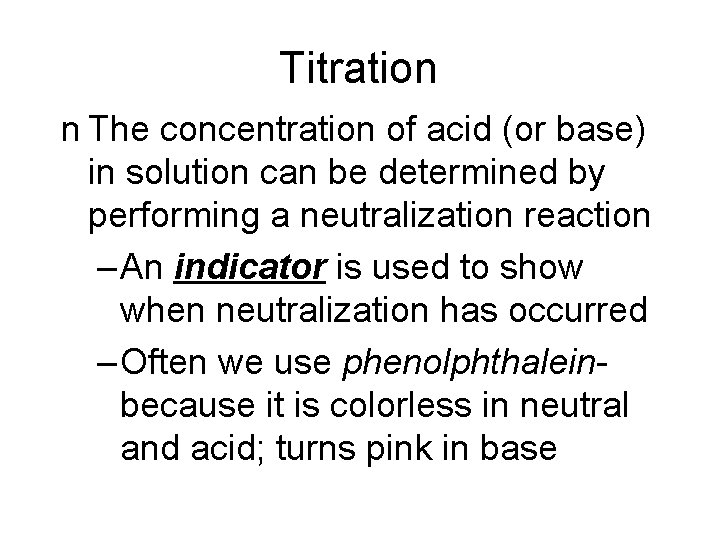 Titration n The concentration of acid (or base) in solution can be determined by