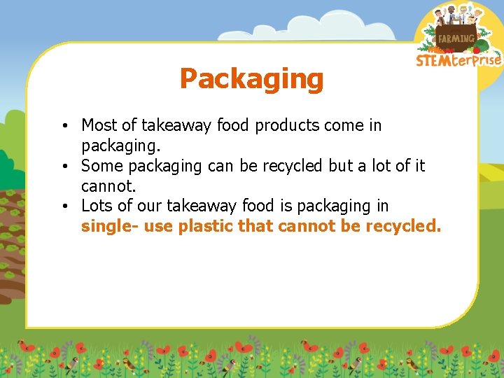 Packaging • Most of takeaway food products come in packaging. • Some packaging can