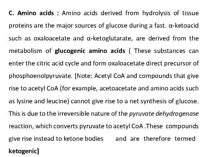 C. Amino acids : Amino acids derived from hydrolysis of tissue proteins are the