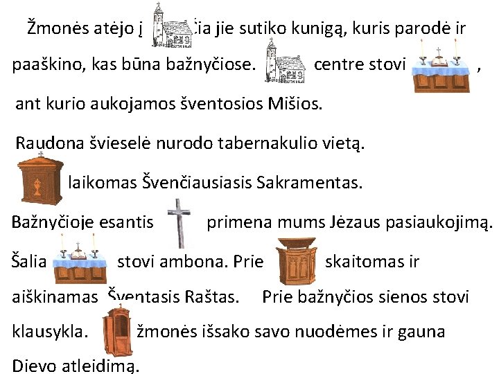 Žmonės atėjo į . Čia jie sutiko kunigą, kuris parodė ir paaškino, kas būna