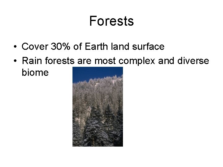 Forests • Cover 30% of Earth land surface • Rain forests are most complex