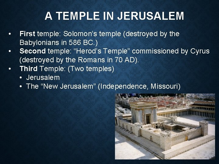 A TEMPLE IN JERUSALEM • • • First temple: Solomon’s temple (destroyed by the