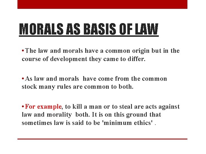 MORALS AS BASIS OF LAW • The law and morals have a common origin
