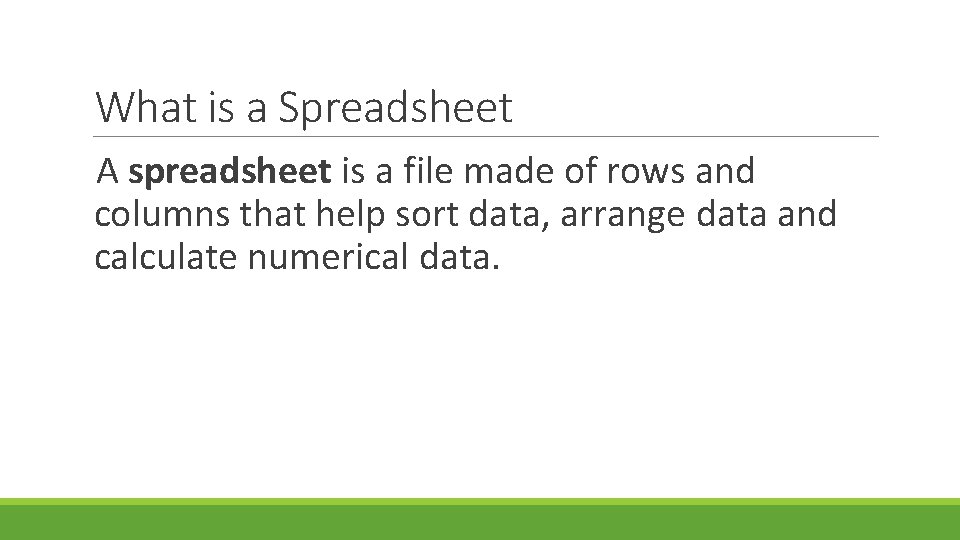 What is a Spreadsheet A spreadsheet is a file made of rows and columns