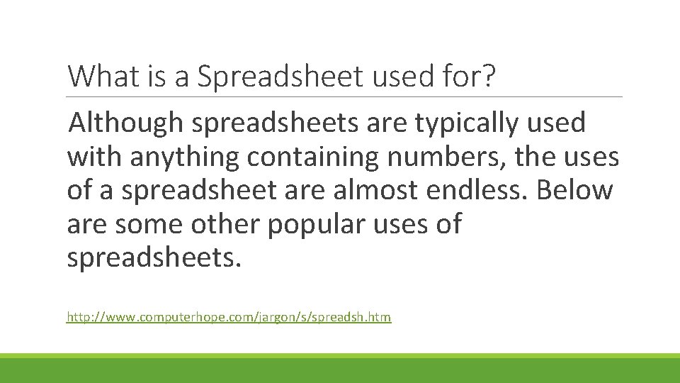 What is a Spreadsheet used for? Although spreadsheets are typically used with anything containing