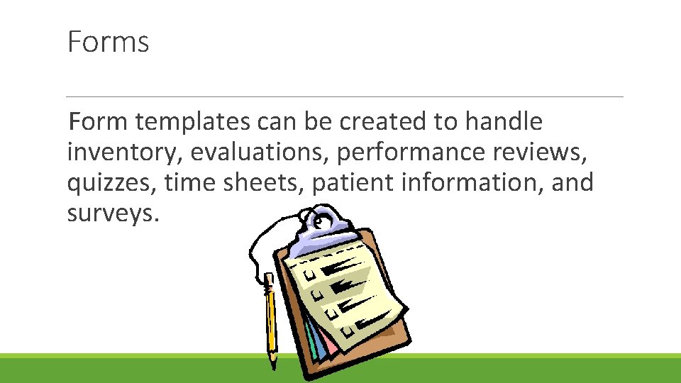 Forms Form templates can be created to handle inventory, evaluations, performance reviews, quizzes, time