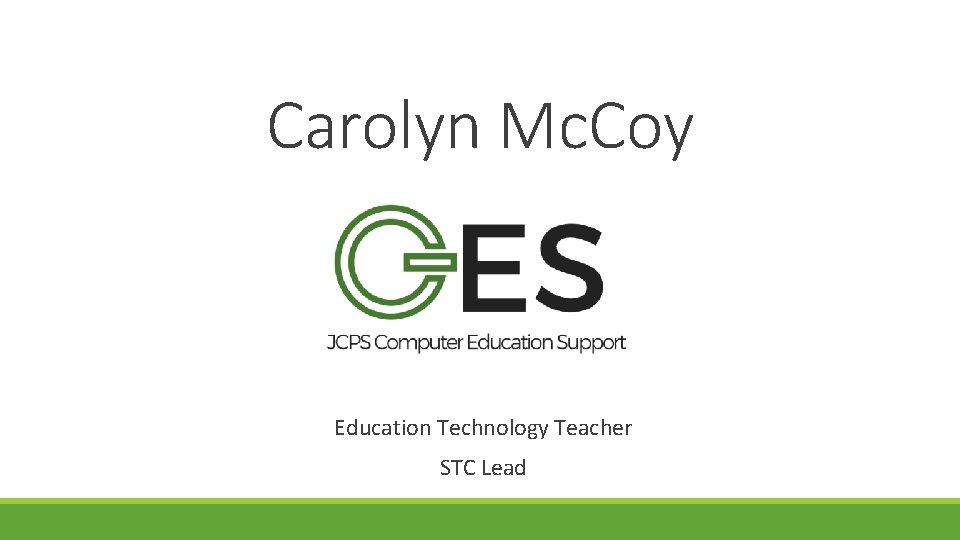 Carolyn Mc. Coy Education Technology Teacher STC Lead 