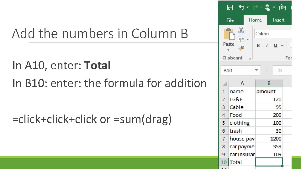 Add the numbers in Column B In A 10, enter: Total In B 10: