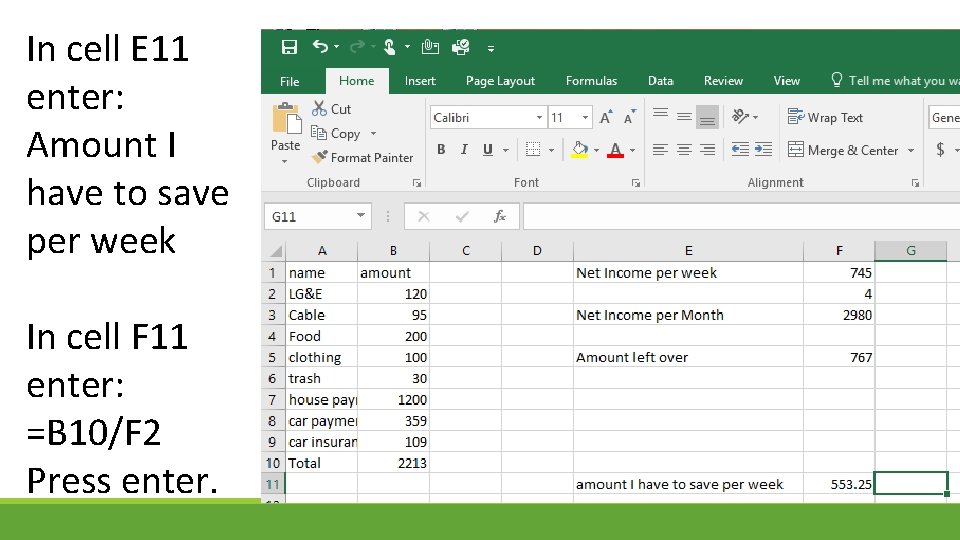 In cell E 11 enter: Amount I have to save per week In cell