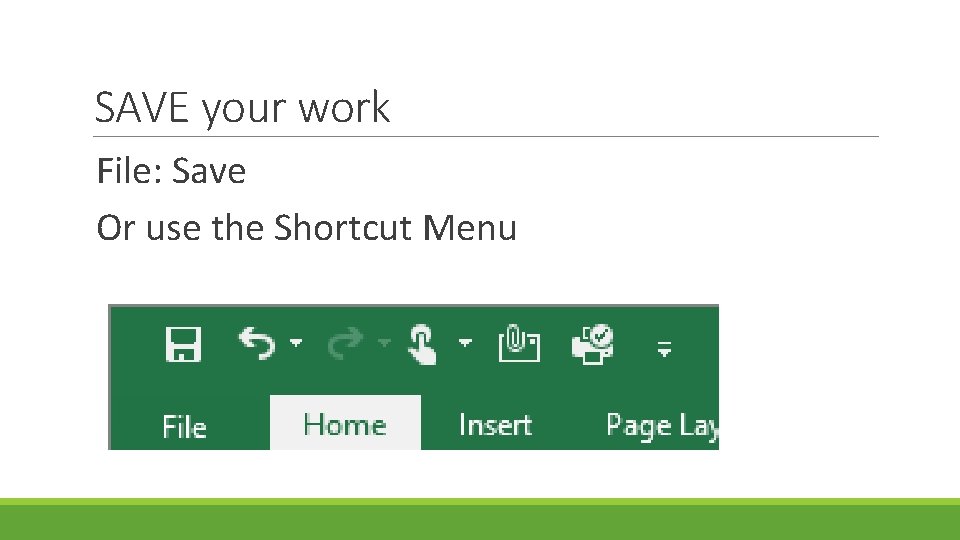 SAVE your work File: Save Or use the Shortcut Menu 