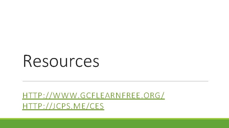 Resources HTTP: //WWW. GCFLEARNFREE. ORG/ HTTP: //JCPS. ME/CES 