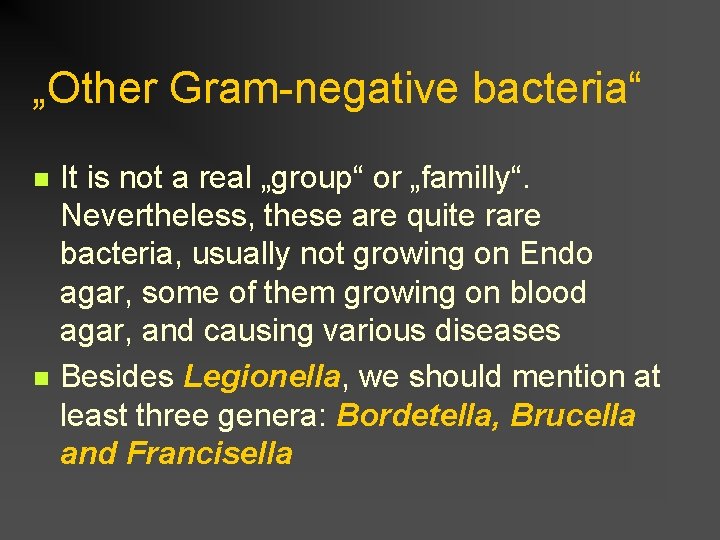 „Other Gram-negative bacteria“ n n It is not a real „group“ or „familly“. Nevertheless,