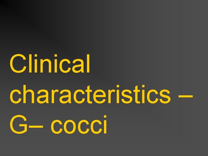 Clinical characteristics – G– cocci 