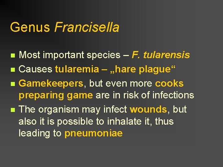 Genus Francisella n n Most important species – F. tularensis Causes tularemia – „hare