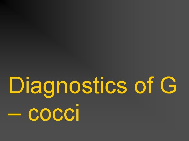 Diagnostics of G – cocci 