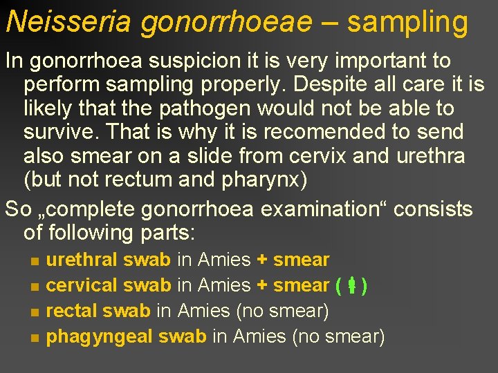 Neisseria gonorrhoeae – sampling In gonorrhoea suspicion it is very important to perform sampling