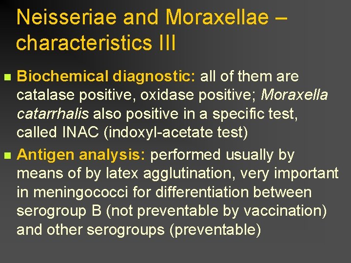 Neisseriae and Moraxellae – characteristics III n n Biochemical diagnostic: all of them are