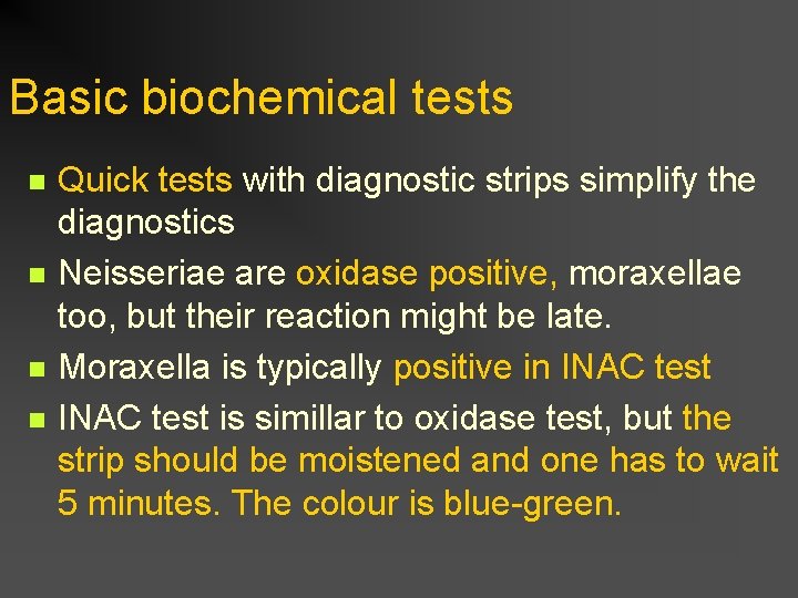 Basic biochemical tests n n Quick tests with diagnostic strips simplify the diagnostics Neisseriae