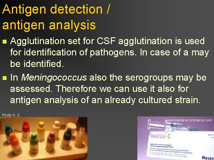 Antigen detection / antigen analysis n n Agglutination set for CSF agglutination is used