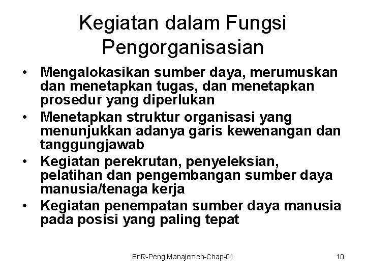 Kegiatan dalam Fungsi Pengorganisasian • Mengalokasikan sumber daya, merumuskan dan menetapkan tugas, dan menetapkan