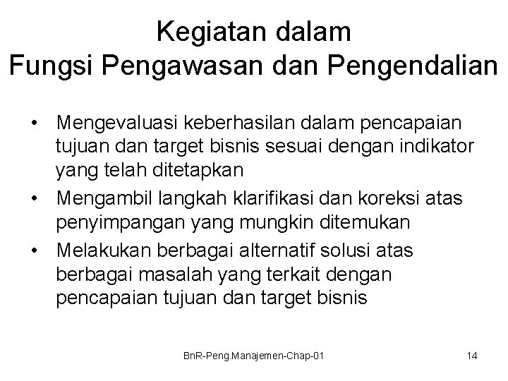 Kegiatan dalam Fungsi Pengawasan dan Pengendalian • Mengevaluasi keberhasilan dalam pencapaian tujuan dan target