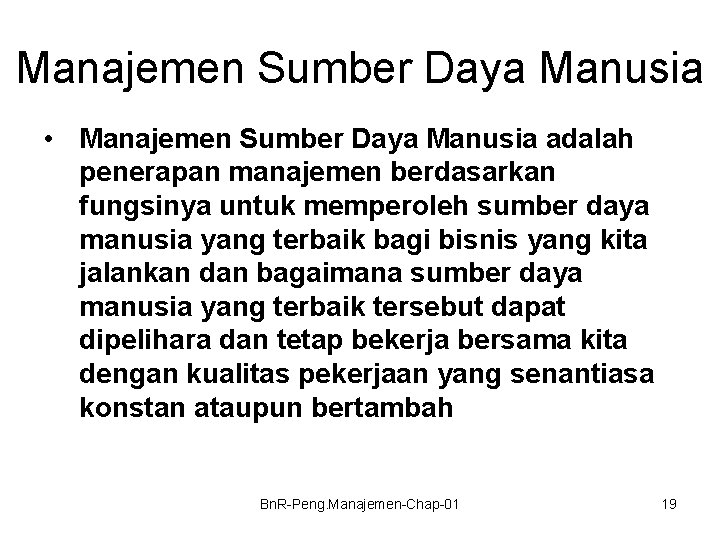 Manajemen Sumber Daya Manusia • Manajemen Sumber Daya Manusia adalah penerapan manajemen berdasarkan fungsinya