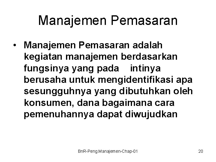 Manajemen Pemasaran • Manajemen Pemasaran adalah kegiatan manajemen berdasarkan fungsinya yang pada intinya berusaha