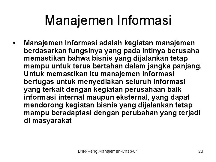 Manajemen Informasi • Manajemen Informasi adalah kegiatan manajemen berdasarkan fungsinya yang pada intinya berusaha