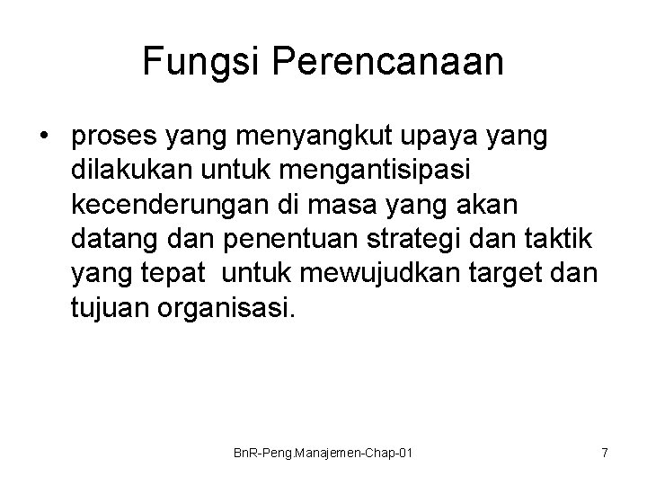 Fungsi Perencanaan • proses yang menyangkut upaya yang dilakukan untuk mengantisipasi kecenderungan di masa