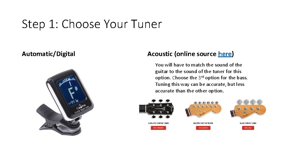 Step 1: Choose Your Tuner Automatic/Digital Acoustic (online source here) You will have to