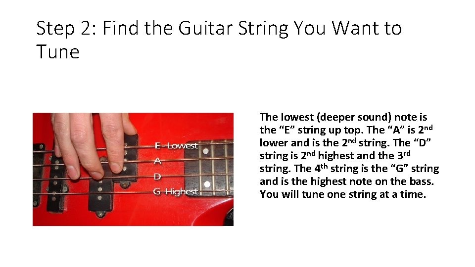 Step 2: Find the Guitar String You Want to Tune The lowest (deeper sound)