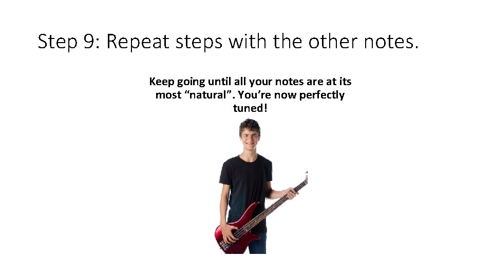 Step 9: Repeat steps with the other notes. Keep going until all your notes