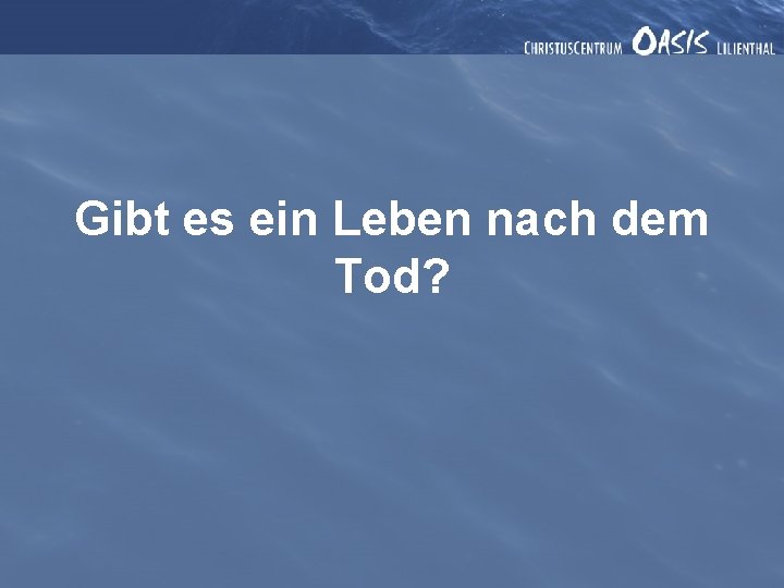 Gibt es ein Leben nach dem Tod? 