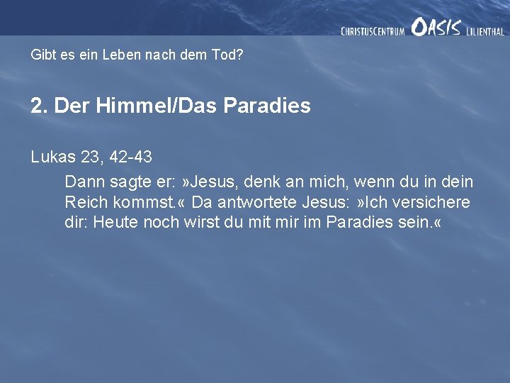 Gibt es ein Leben nach dem Tod? 2. Der Himmel/Das Paradies Lukas 23, 42