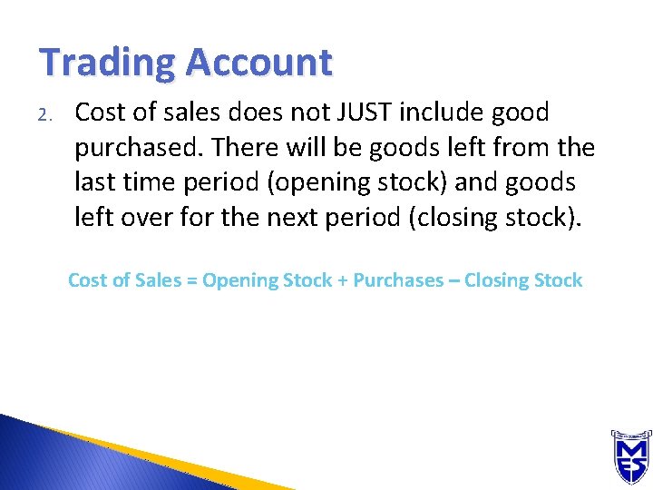 Trading Account 2. Cost of sales does not JUST include good purchased. There will