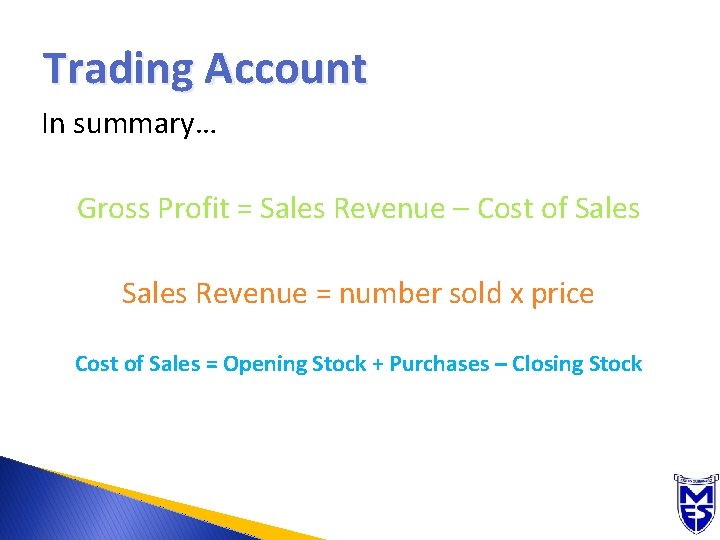 Trading Account In summary… Gross Profit = Sales Revenue – Cost of Sales Revenue