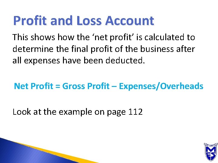 Profit and Loss Account This shows how the ‘net profit’ is calculated to determine