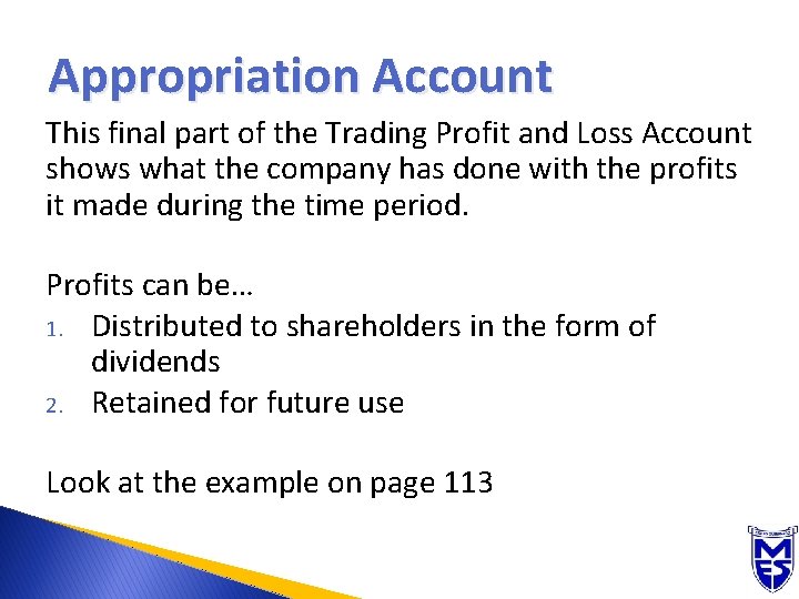 Appropriation Account This final part of the Trading Profit and Loss Account shows what