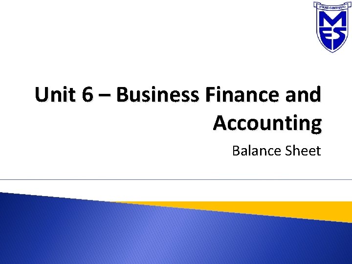 Unit 6 – Business Finance and Accounting Balance Sheet 