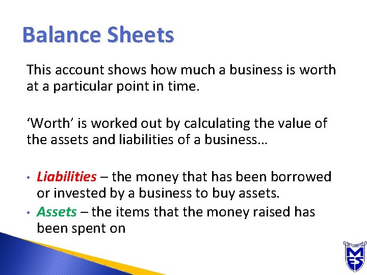 Balance Sheets This account shows how much a business is worth at a particular