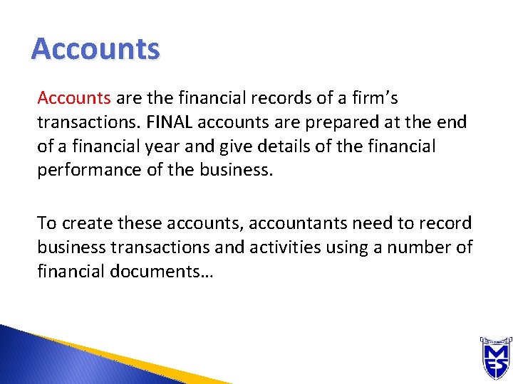 Accounts are the financial records of a firm’s transactions. FINAL accounts are prepared at