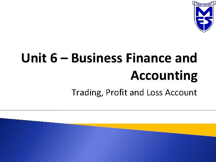 Unit 6 – Business Finance and Accounting Trading, Profit and Loss Account 