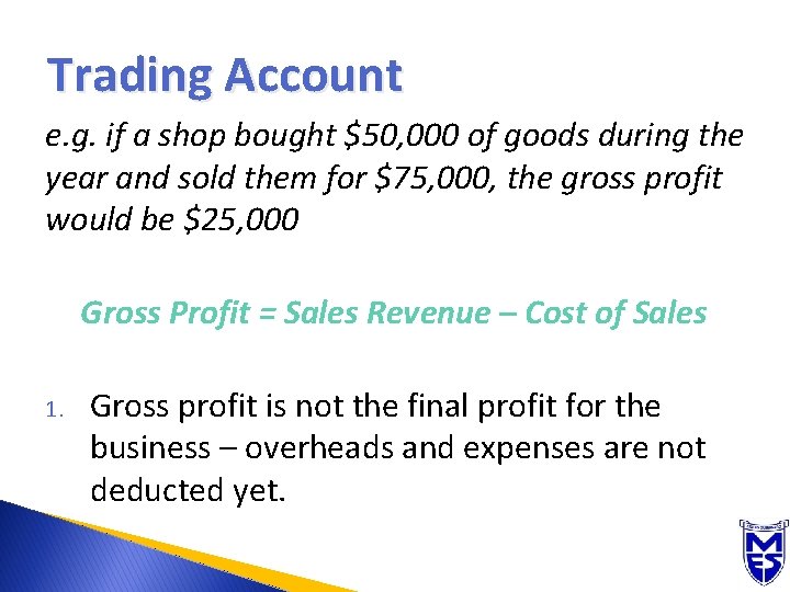 Trading Account e. g. if a shop bought $50, 000 of goods during the