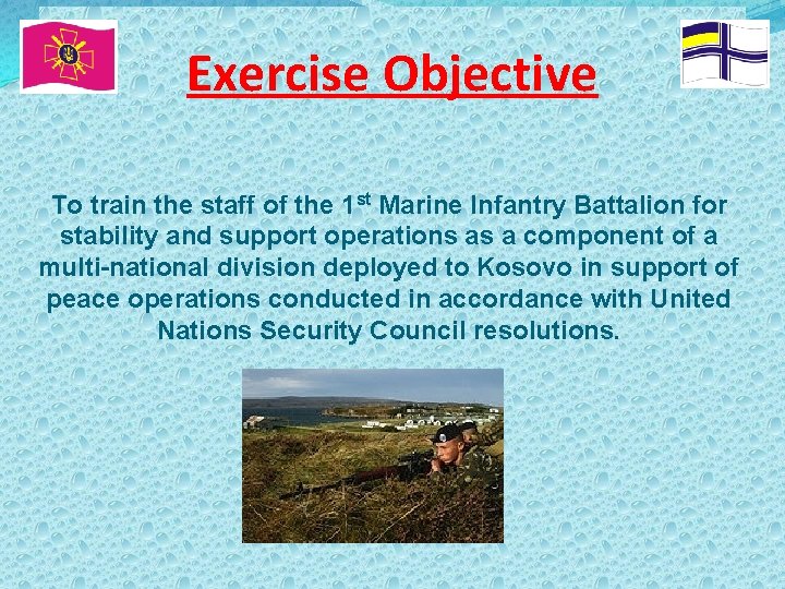 Exercise Objective To train the staff of the 1 st Marine Infantry Battalion for