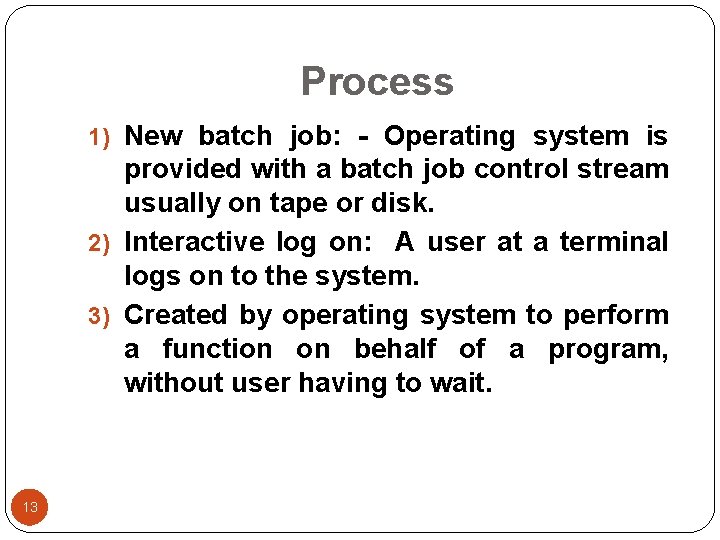 Process 1) New batch job: - Operating system is provided with a batch job Process 1) New batch job: - Operating system is provided with a batch job