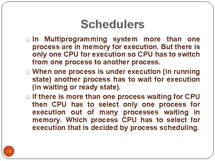Schedulers q q q 18 In Multiprogramming system more than one process are in Schedulers q q q 18 In Multiprogramming system more than one process are in