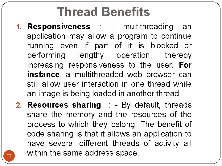 Thread Benefits 1. Responsiveness 27 : - multithreading an application may allow a program Thread Benefits 1. Responsiveness 27 : - multithreading an application may allow a program