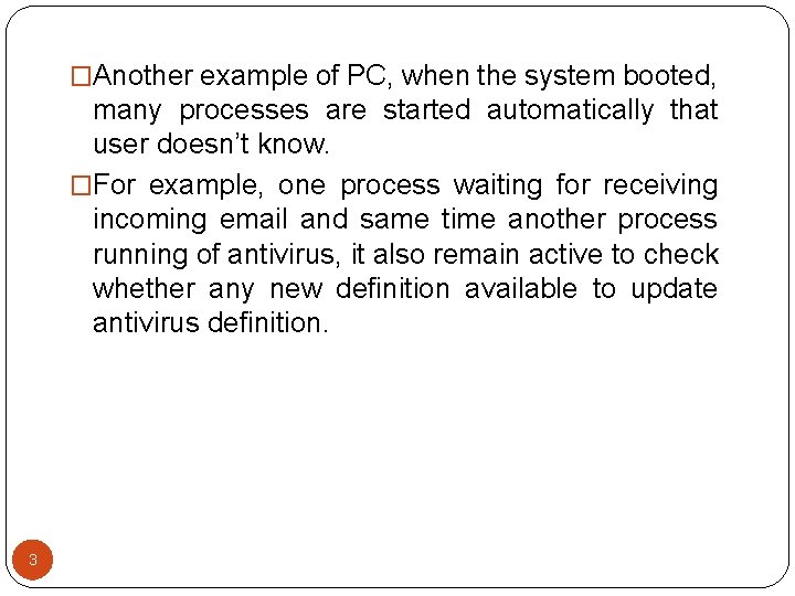 �Another example of PC, when the system booted, many processes are started automatically that �Another example of PC, when the system booted, many processes are started automatically that