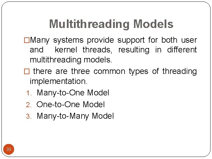 Multithreading Models �Many systems provide support for both user and kernel threads, resulting in Multithreading Models �Many systems provide support for both user and kernel threads, resulting in