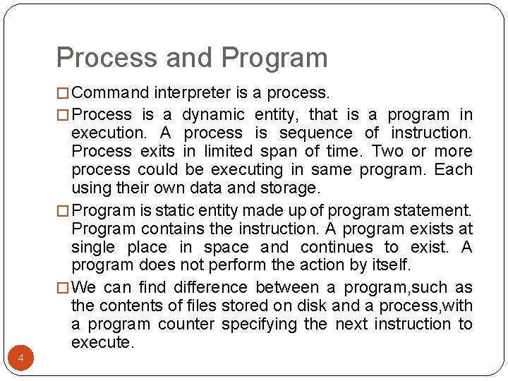 Process and Program � Command interpreter is a process. � Process is a dynamic Process and Program � Command interpreter is a process. � Process is a dynamic